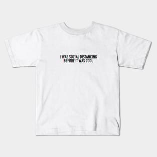 I was social distancing before it was cool Kids T-Shirt